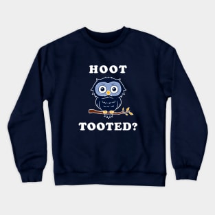 Hoot Tooted? Crewneck Sweatshirt